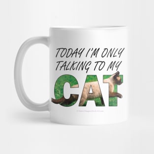 Today I'm only talking to my cat - Siamese cat oil painting word art Mug